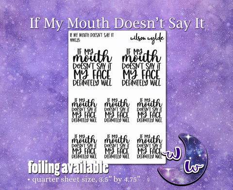 If My Mouth Doesn't Say It my face definitely will planner stickers, WW625